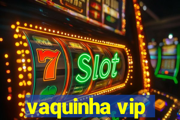 vaquinha vip